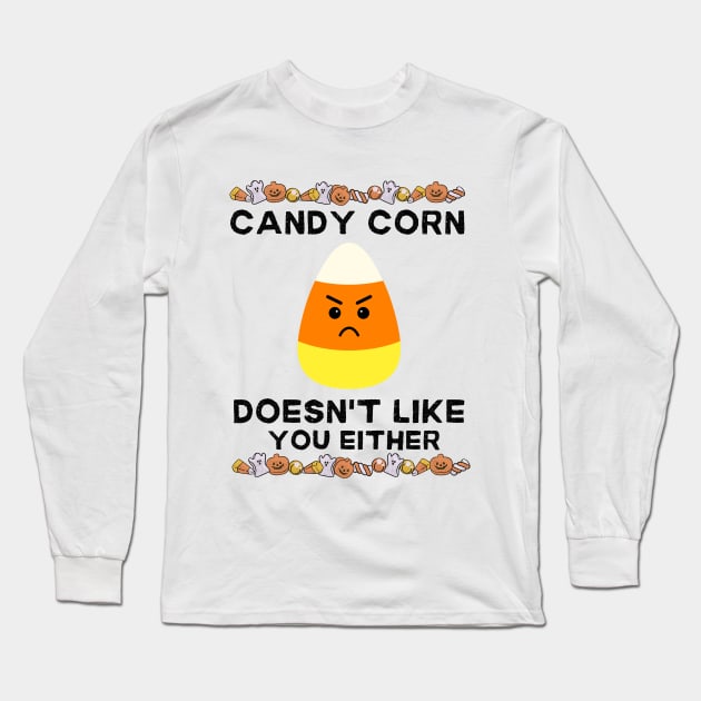 Candy Corn Doesn't Like You Either - Halloween Humorous Candy Corn Sarcastic Sarcasm Saying for Candy Corn Haters Gift Long Sleeve T-Shirt by KAVA-X